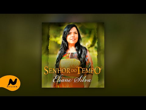 Eliane Silva | Senhor do Tempo (Álbum Completo em 4K)