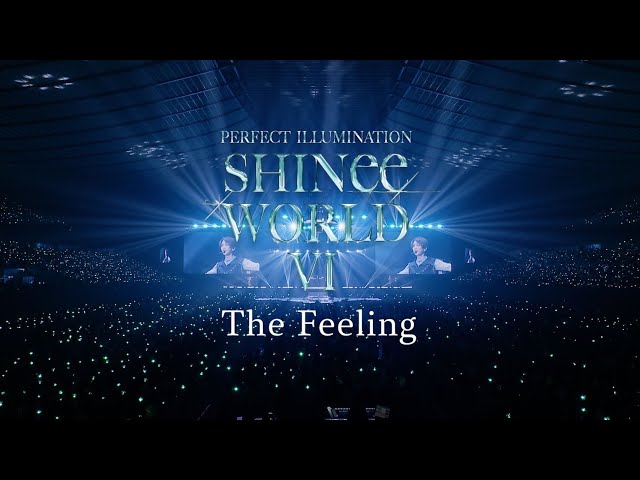 SHINee「The Feeling」 from SHINee WORLD VI [PERFECT ILLUMINATION]