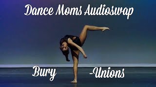 Dance Moms Audioswap- Bury (Unions)