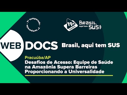Webdoc Brasil, aqui tem SUS - 7ª Temporada - Pracuúba (AP)