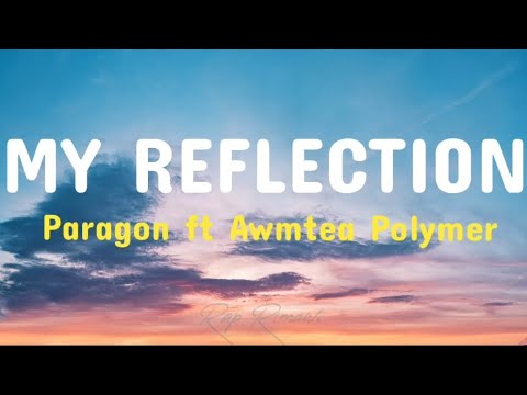 Paragon ft Awmtea Polymer - My Reflection {Lyrics video}
