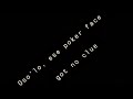 Oso’lo, Ese poker face - Got no clue