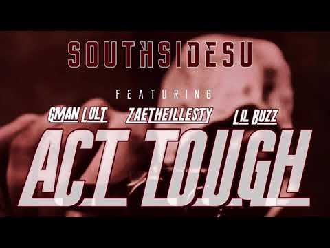 SouthSideSu - Act Tough Ft Gman Lul-T x Lil Buzz x ZaeTheillest! Prod By ZaeTheillest!