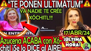 TE PUSIERON ULTIMATUM XOCHITL  ¡ Azucena REVIRA AL AIRE!