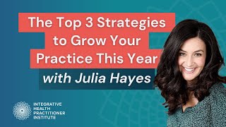 The Top 3 Strategies to Grow Your Practice This Year Julia Hayes
