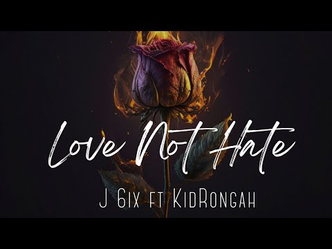 J 6ix ft KidRongah - Love Not Hate (official music audio)
