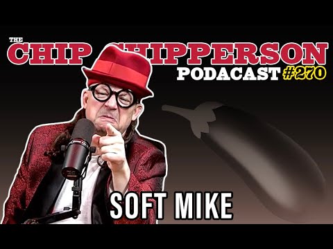 The Chip Chipperson Podacast 270 - SOFT MIKE