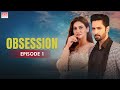 Obsession | Episode 1 | Hiba Bukhari, Danish Taimoor | English Dubbed | Pakistani Dramas | CO1O