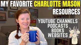 My Favorite Charlotte Mason Resources || Podcasts, Books, Youtube Channels and More!