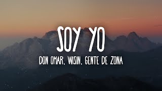 Don Omar, Wisin &amp; Gente De Zona - &quot;Soy Yo&quot; (Letra/Lyrics)