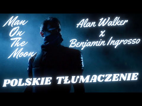 Alan Walker x Benjamin Ingrosso - Man On The Moon - POLSKIE TŁUMACZENIE