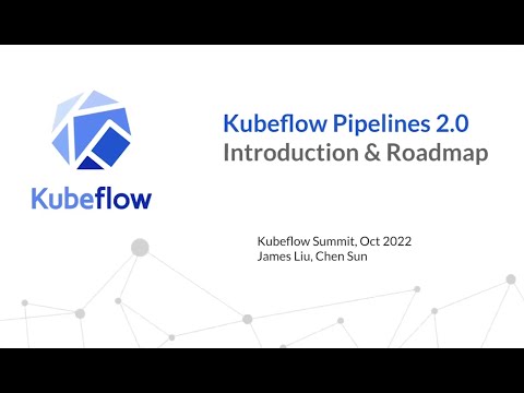 Kubeflow Pipelines 2.0: Introduction & Roadmap (Kubeflow Summit 2022)