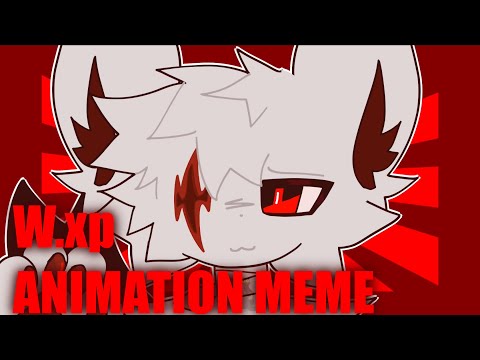 W.xp || Animation Meme