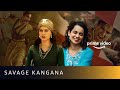 Savage Kangana Ranaut Simran Manikarnika The Queen Of Jhansi Amazon Prime Video Shorts