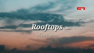 Rooftops - Jesus Culture Lyrics