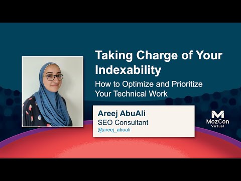 Take Charge of Your Indexability: How to Optimize Your Technical Work [MozCon 2021] — Areej AbuAli