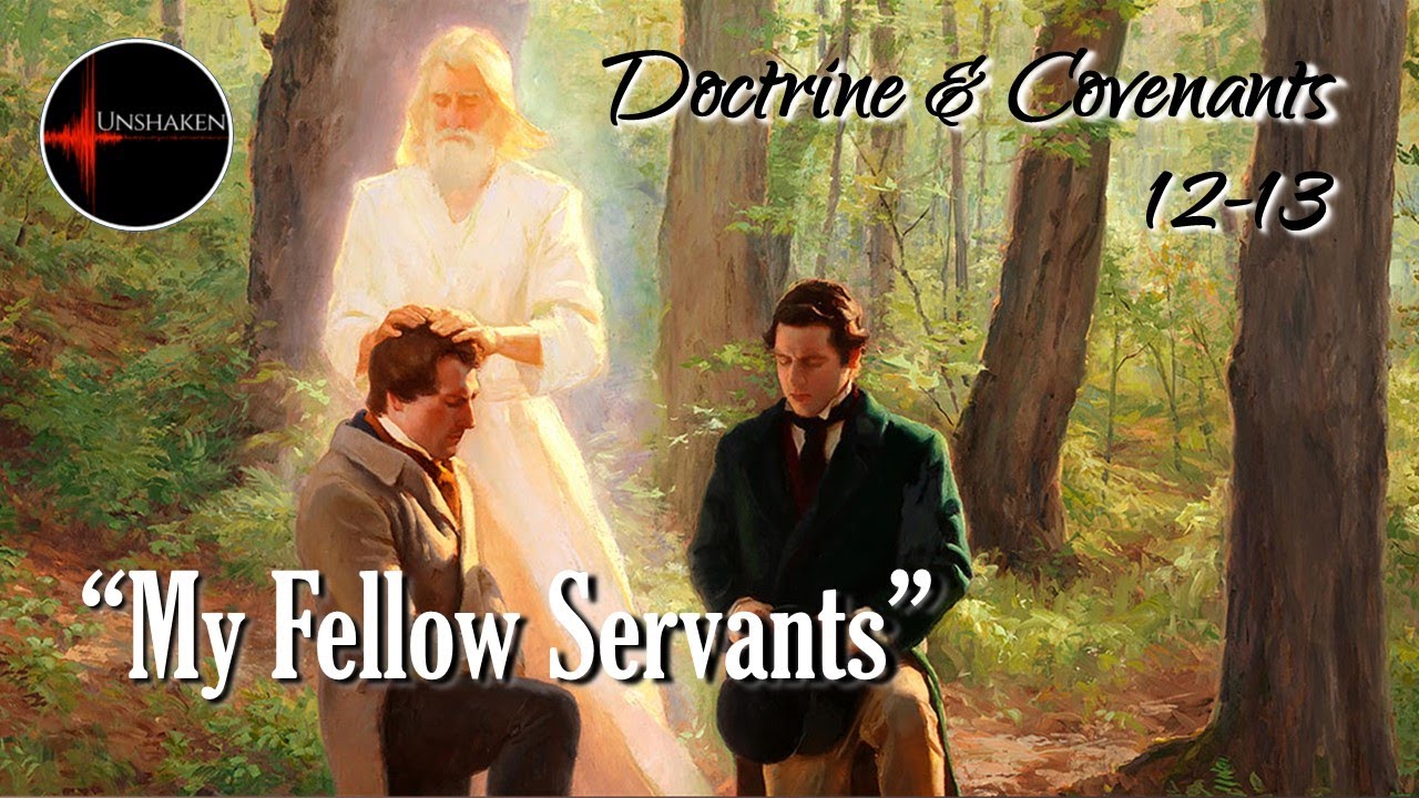 Come Follow Me - Doctrine and Covenants 12-13; JS-Hist. 1:66-75: "My Fellow Servants"