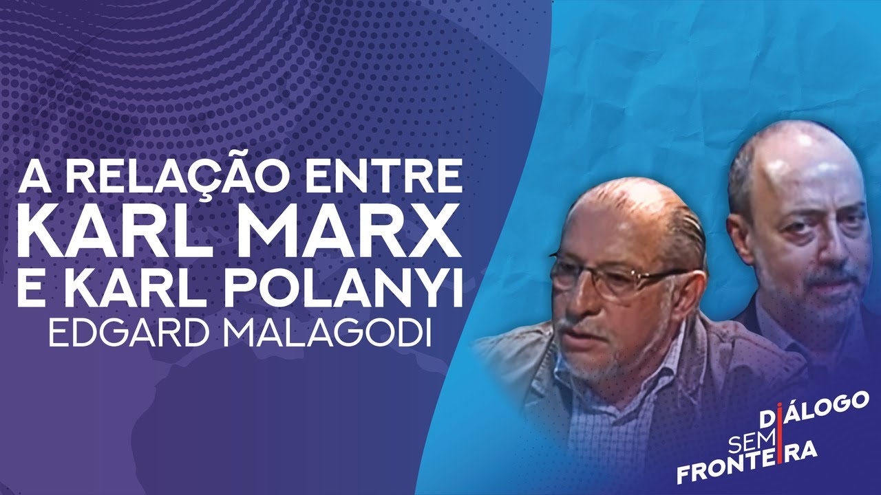 A Relação entre Karl Marx e Karl Polanyi | Diálogo Sem Fronteira (2015)