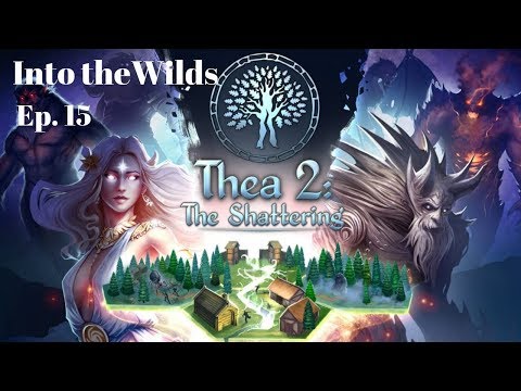 Let's Play Thea 2: The Shattering!  Into the Wilds, Ep. 15