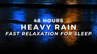 FAST Sleep - Heavy Rain - Stop Insomnia and Block Noise | 48 Hours