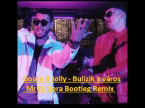 Goore X Jolly   Bulizik a város Mr Dj Gera Bootleg  Remix