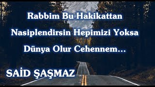 Said Şaşmaz - Rabbim Bu Hakikattan Nasiplendirsin Hepimizi Yoksa Dünya Olur Cehennem