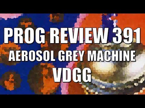 Prog Review 391 - The Aerosol Grey Machine - Van Der Graaf Generator