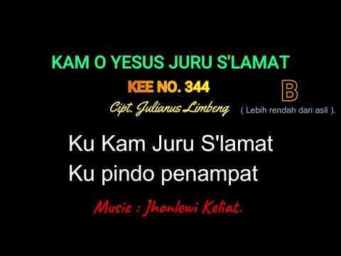 KEE 344 (Karaoke Version). B (lebih rendah). KAM O YESUS JURU S'LAMAT.