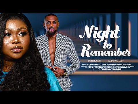 A NIGHT TO REMEMBER - RUTH KADIRI, EDDY WATSON, DEZATHEGREAT 2023 LATEST FULL MOVIES