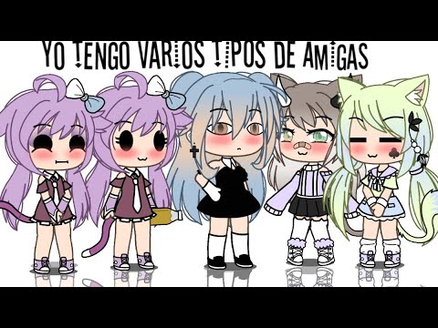 Yo tengo varios tipos de amigas 👑❤️/meme/Gacha life 🌟
