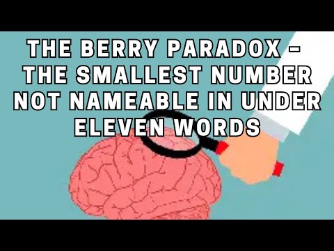 The Berry Paradox – The Smallest Number Not Nameable in Under Eleven Words