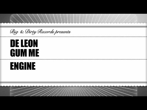 De Leon & Gum Me - Engine [Big & Dirty Recordings]