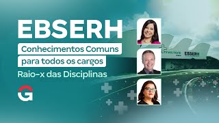 Concurso EBSERH Conhecimentos Comuns para Todos os Cargos | Raio-x das Principais Disciplinas