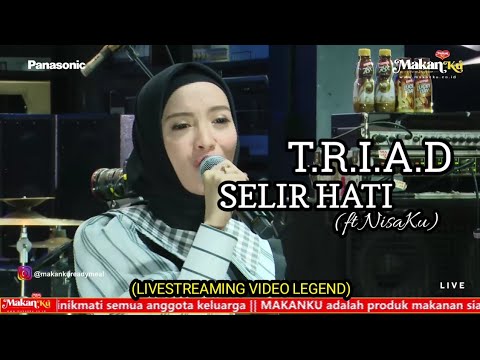 SELIR HATI - T.R.I.A.D ft Nisaku - LIVESTREAMING VIDEO LEGEND
