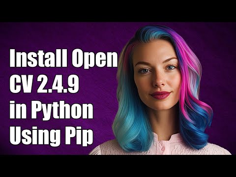 How to Install OpenCV 2.4.9 in Python Using Pip: Step-by-Step Guide