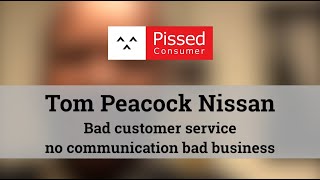Tom Peacock Nissan - Bad customer service no communication bad business