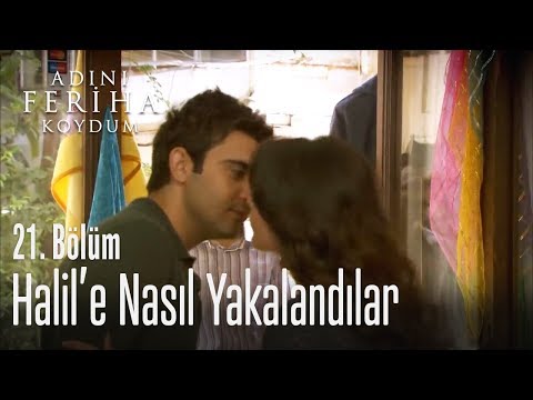 Halil'e yakalandılar - Adını Feriha Koydum 21. Bölüm