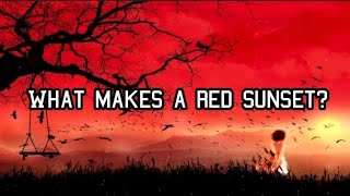 what makes a red sun set? Reason behind red sky