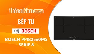 Bếp từ Bosch PPI82560MS - Serie 8 TGB