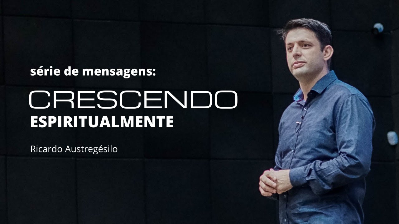 SÉRIE DE MENSAGENS: CRESCENDO ESPIRITUALMENTE (livro de Kenneth Hagin) | Ricardo Austregésilo