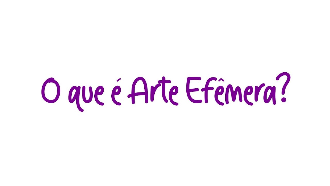 O que é Arte Efêmera ?