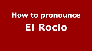How to pronounce El Rocio