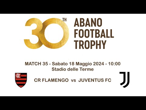 30° ABANO FOOTBALL TROPHY - CR FLAMENGO vs JUVENTUS FC