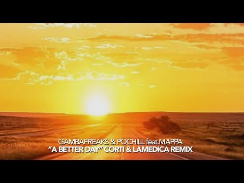 Gambafreaks & Pochill - A Better Day feat.Mappa (Corti & LaMedica Remix Edit)