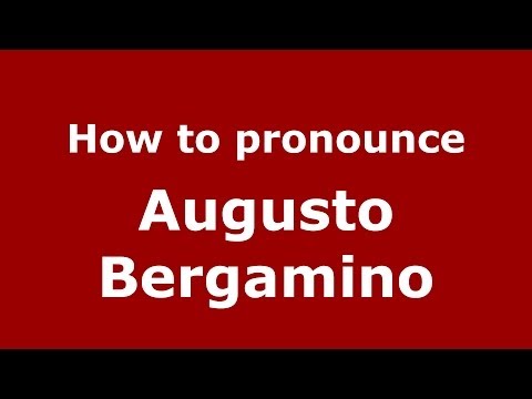 How to pronounce Augusto Bergamino (Italian/Italy)  - PronounceNames.com