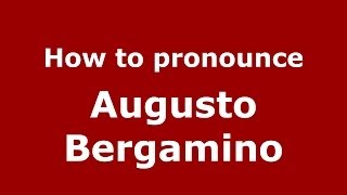 How to pronounce Augusto Bergamino