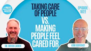 1022: Taking Care of People vs. Making People Feel Cared For - Dr. Bryan Laskin