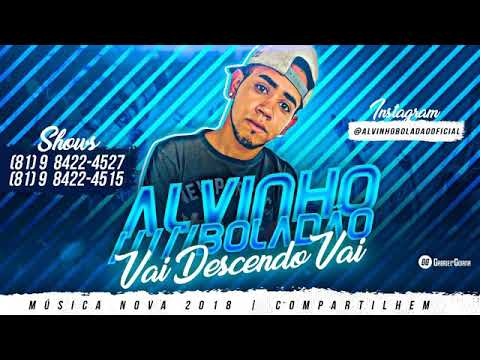 VAI DESCENDO VAI - ALVINHO BOLADÃO 2018