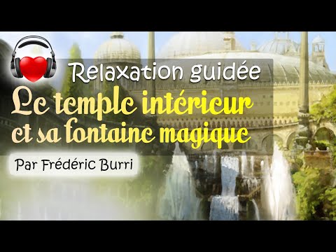 🌺 RELAXATION GUIDÉE : Le Temple intérieur et sa fontaine magique ⛲️ par Frédéric Burri