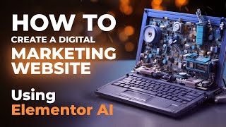 How to Create a Digital Marketing Website Using Elementor AI